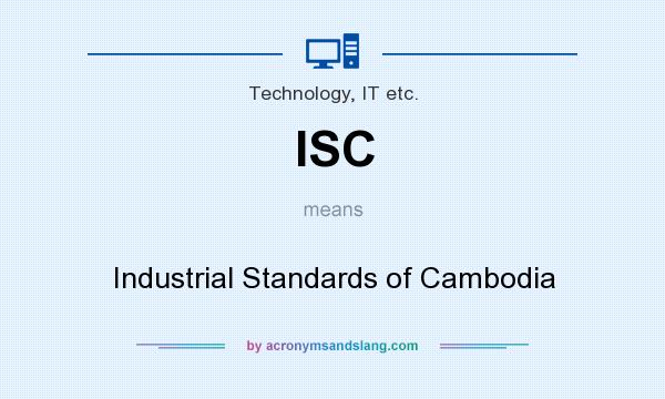 What does ISC mean? It stands for Industrial Standards of Cambodia