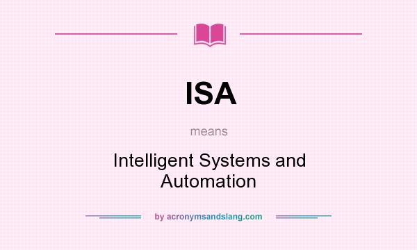 What does ISA mean? It stands for Intelligent Systems and Automation