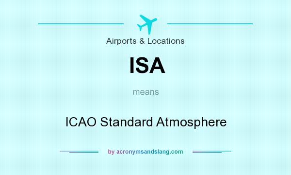 What does ISA mean? It stands for ICAO Standard Atmosphere