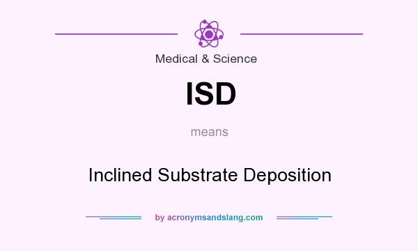 What does ISD mean? It stands for Inclined Substrate Deposition
