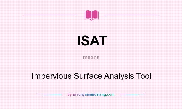 What does ISAT mean? It stands for Impervious Surface Analysis Tool