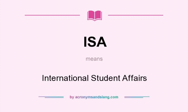 What does ISA mean? It stands for International Student Affairs