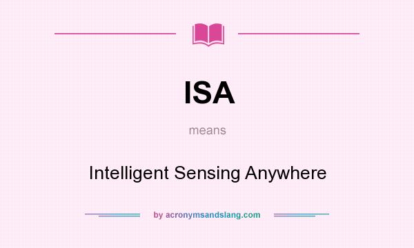 What does ISA mean? It stands for Intelligent Sensing Anywhere