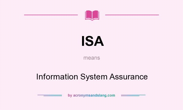 What does ISA mean? It stands for Information System Assurance