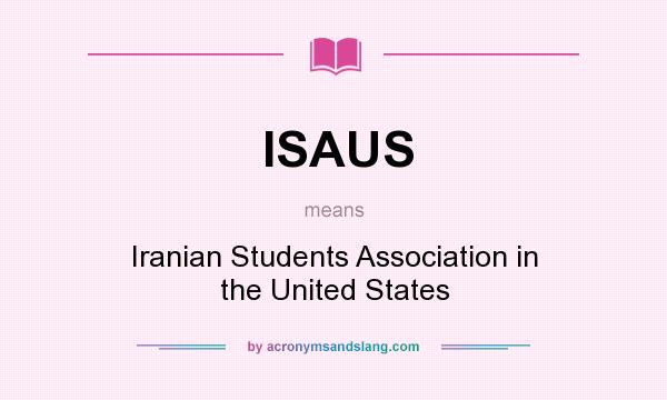 What does ISAUS mean? It stands for Iranian Students Association in the United States