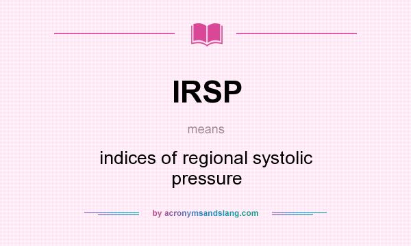 What does IRSP mean? It stands for indices of regional systolic pressure