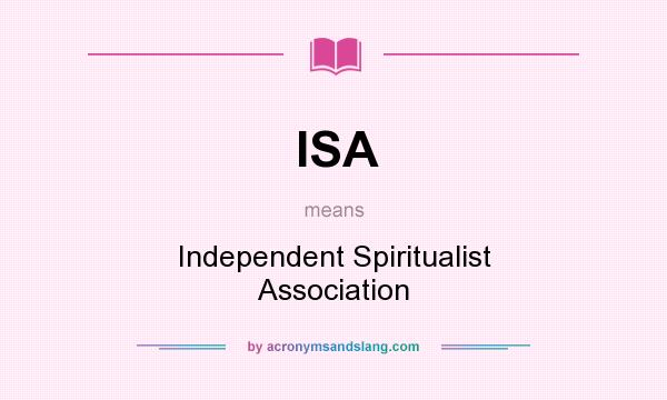 What does ISA mean? It stands for Independent Spiritualist Association