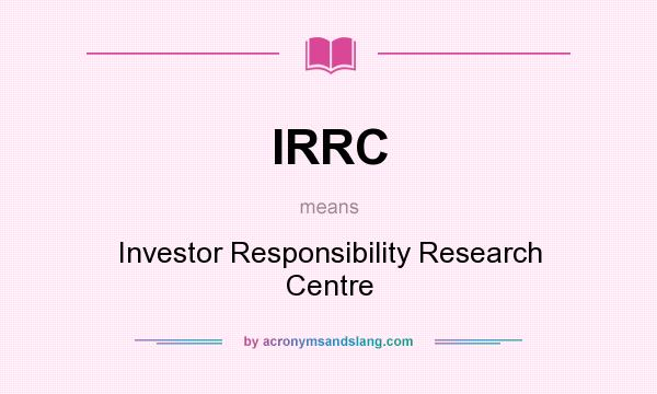 What does IRRC mean? It stands for Investor Responsibility Research Centre
