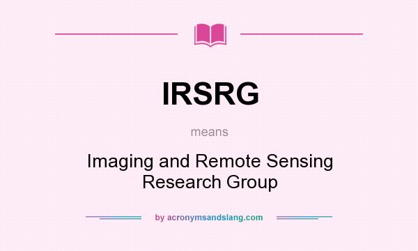What does IRSRG mean? It stands for Imaging and Remote Sensing Research Group