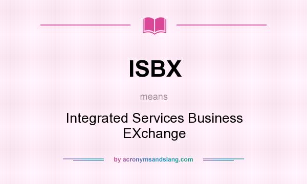 What does ISBX mean? It stands for Integrated Services Business EXchange
