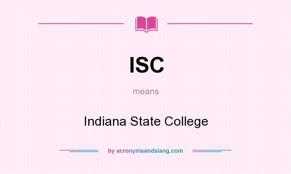 What does ISC mean? It stands for Indiana State College