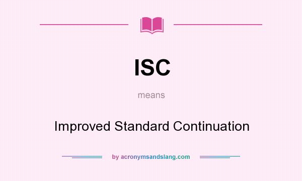 What does ISC mean? It stands for Improved Standard Continuation