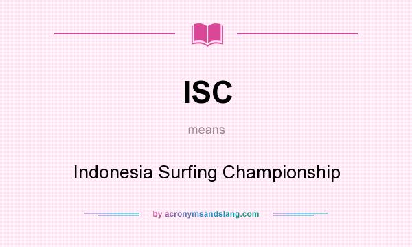 What does ISC mean? It stands for Indonesia Surfing Championship