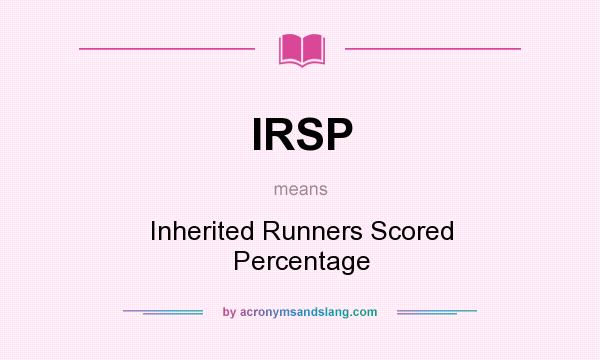 What does IRSP mean? It stands for Inherited Runners Scored Percentage