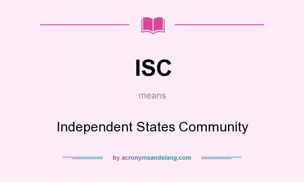 What does ISC mean? It stands for Independent States Community