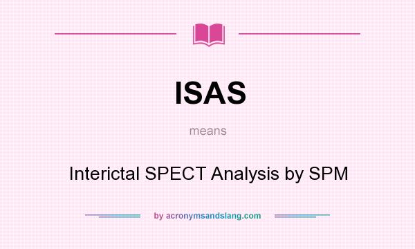 What does ISAS mean? It stands for Interictal SPECT Analysis by SPM