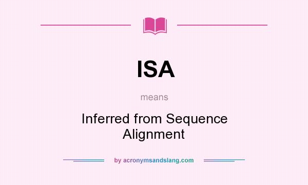 What does ISA mean? It stands for Inferred from Sequence Alignment