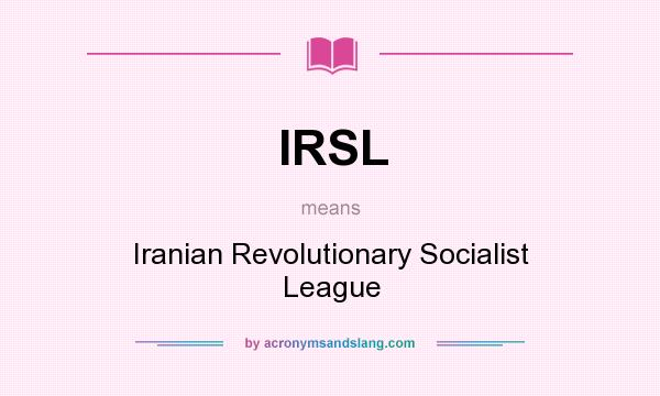 What does IRSL mean? It stands for Iranian Revolutionary Socialist League