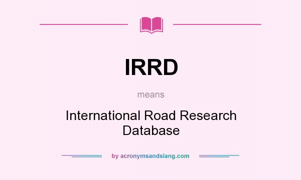 What does IRRD mean? It stands for International Road Research Database
