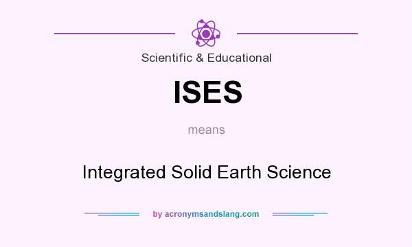 What does ISES mean? It stands for Integrated Solid Earth Science