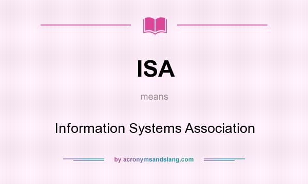 What does ISA mean? It stands for Information Systems Association