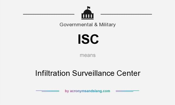 What does ISC mean? It stands for Infiltration Surveillance Center