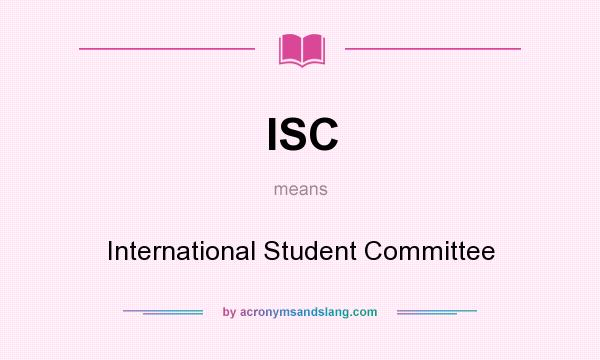 What does ISC mean? It stands for International Student Committee