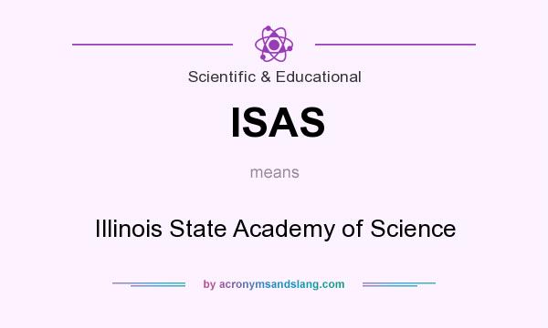 What does ISAS mean? It stands for Illinois State Academy of Science
