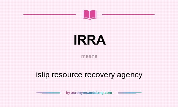 What does IRRA mean? It stands for islip resource recovery agency
