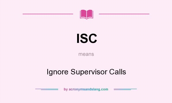What does ISC mean? It stands for Ignore Supervisor Calls