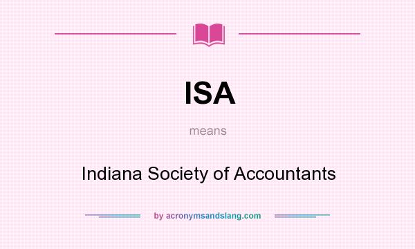 What does ISA mean? It stands for Indiana Society of Accountants