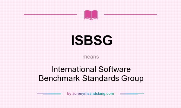 What does ISBSG mean? It stands for International Software Benchmark Standards Group
