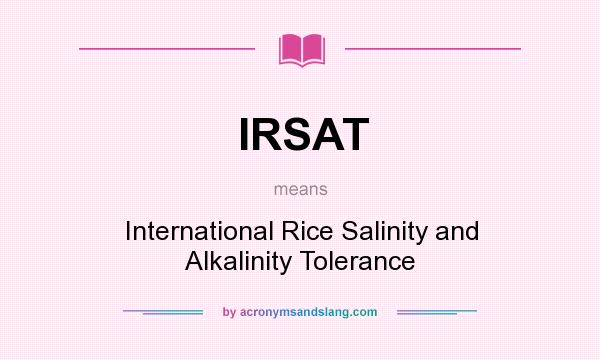 What does IRSAT mean? It stands for International Rice Salinity and Alkalinity Tolerance