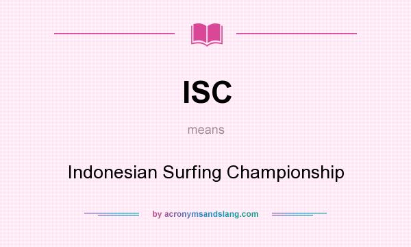 What does ISC mean? It stands for Indonesian Surfing Championship