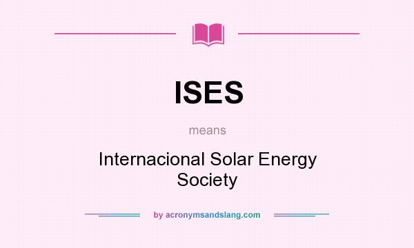 What does ISES mean? It stands for Internacional Solar Energy Society