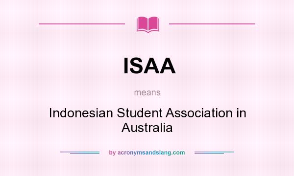 What does ISAA mean? It stands for Indonesian Student Association in Australia