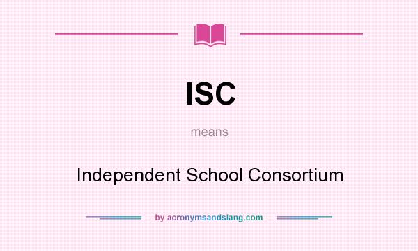 What does ISC mean? It stands for Independent School Consortium