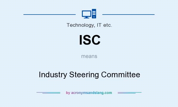 What does ISC mean? It stands for Industry Steering Committee