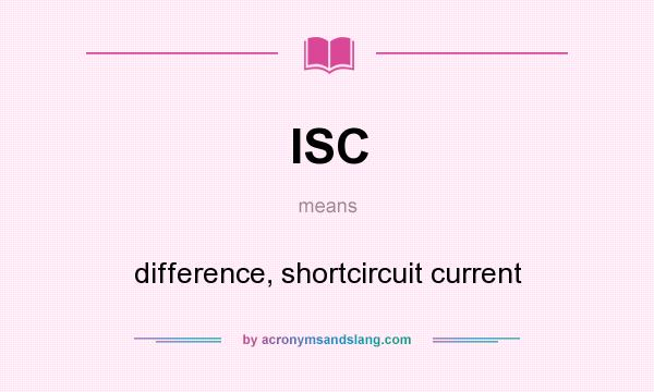 What does ISC mean? It stands for difference, shortcircuit current