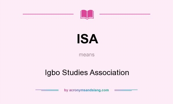 What does ISA mean? It stands for Igbo Studies Association