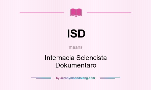 What does ISD mean? It stands for Internacia Sciencista Dokumentaro