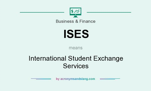 What does ISES mean? It stands for International Student Exchange Services