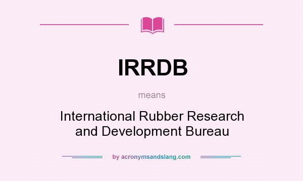 What does IRRDB mean? It stands for International Rubber Research and Development Bureau