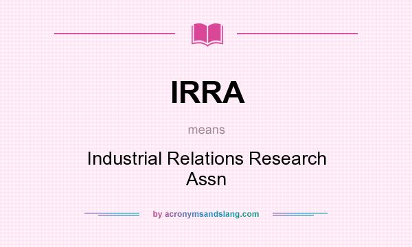 What does IRRA mean? It stands for Industrial Relations Research Assn