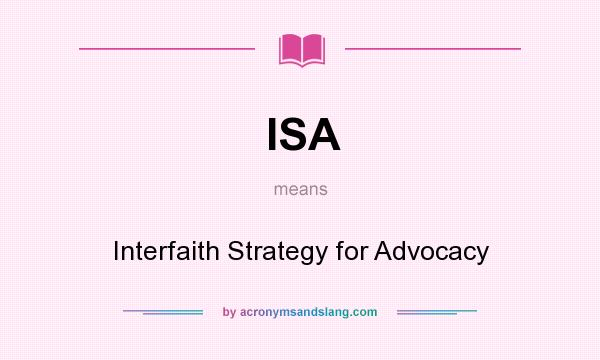 What does ISA mean? It stands for Interfaith Strategy for Advocacy