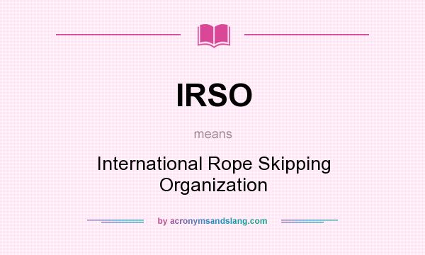 What does IRSO mean? It stands for International Rope Skipping Organization