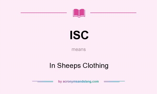 What does ISC mean? It stands for In Sheeps Clothing