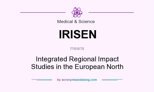 What does IRISEN mean? It stands for Integrated Regional Impact Studies in the European North