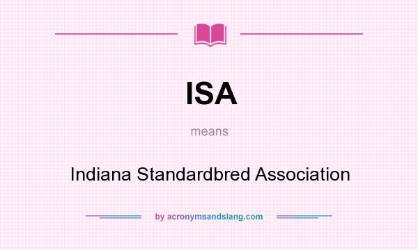 What does ISA mean? It stands for Indiana Standardbred Association