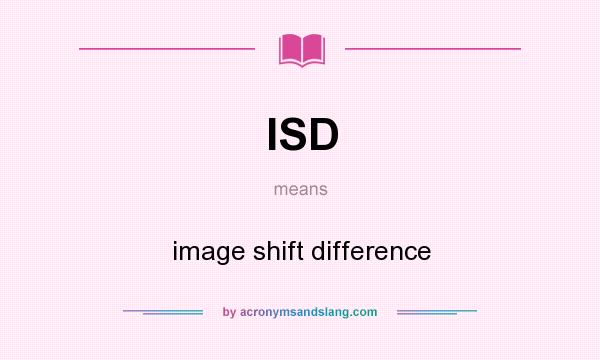 What does ISD mean? It stands for image shift difference